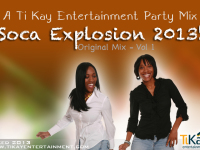 Ti Kay Entertainment Party Mix - Soca Explosion 2013 Vol 1